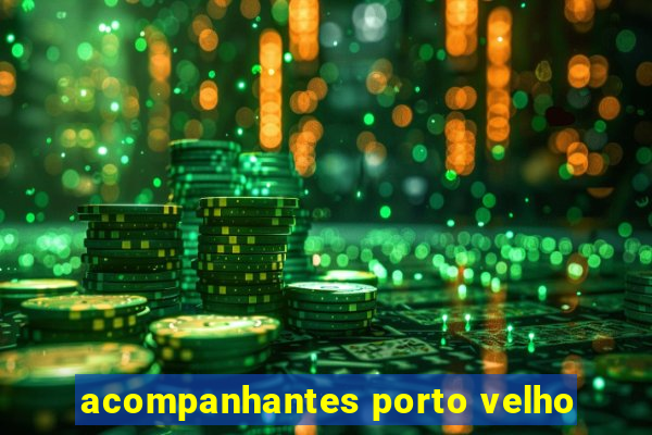 acompanhantes porto velho
